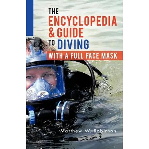 The Encyclopedia & Guide to Diving with a Full Face Mask