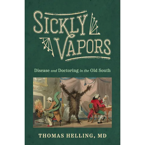 Sickly Vapors: Disease and Doctoring in the Old South