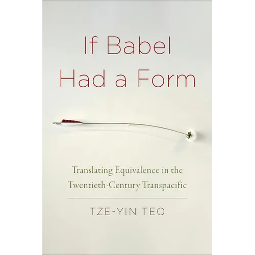 If Babel Had a Form: Translating Equivalence in the Twentieth-Century Transpacific