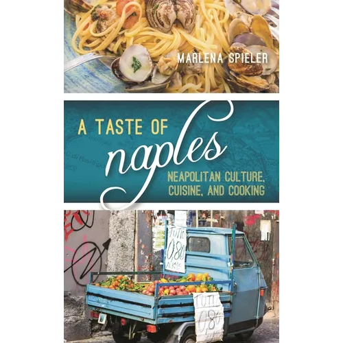A Taste of Naples: Neapolitan Culture, Cuisine, and Cooking