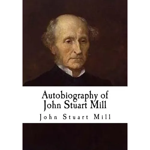 Autobiography of John Stuart Mill: John Stuart Mill