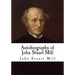 Autobiography of John Stuart Mill: John Stuart Mill