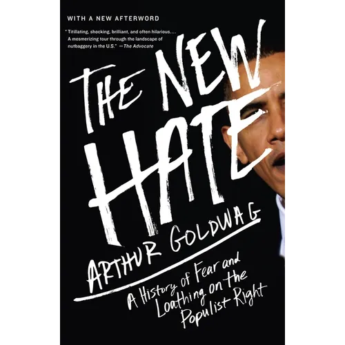 The New Hate: A History of Fear and Loathing on the Populist Right