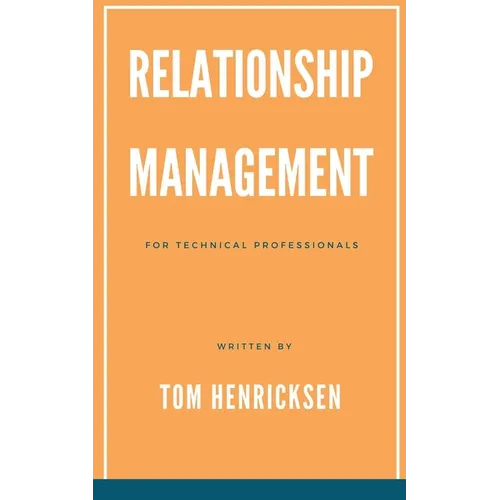 Relationship Management for Technical Professionals