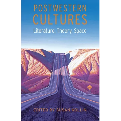 Postwestern Cultures: Literature, Theory, Space