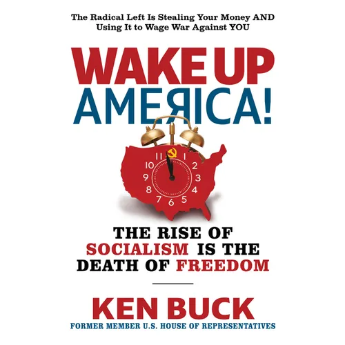 Wake Up America!: The Rise of Socialism Is the Death of Freedom
