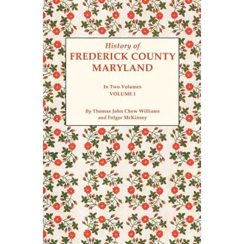 History of Frederick County, Maryland. in Two Volumes. Volume I