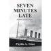 Seven Minutes Late: A Story of the Titanic