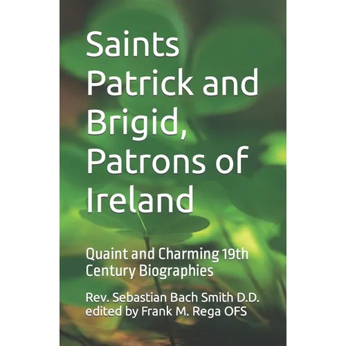 Saints Patrick and Brigid, Patrons of Ireland: Quaint and Charming 19th Century Biographies