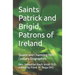 Saints Patrick and Brigid, Patrons of Ireland: Quaint and Charming 19th Century Biographies