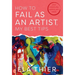 How to Fail as an Artist, My Best Tips: Your Creativity Wants You Back