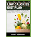 Low Calories Diet Plan: Foods to Eat to Lose Weight and Stay Healthy. Includes 1,200 to 1,700-Calorie Meal Plans