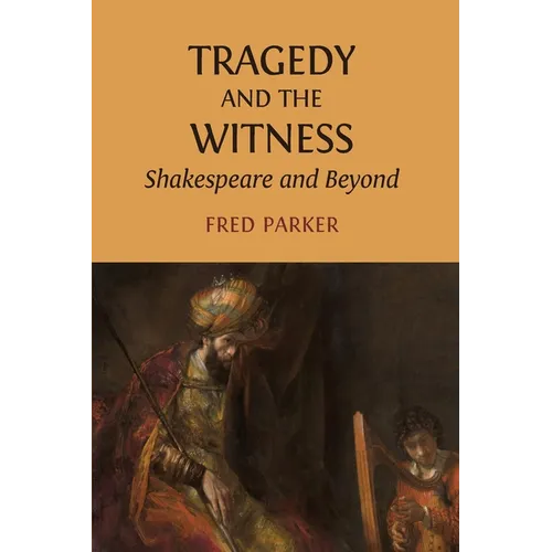 Tragedy and the Witness: Shakespeare and Beyond