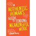 An Authentic Human's Guide to Finding Meaningful Work