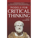 Models For Critical Thinking: A Fundamental Guide to Effective Decision Making, Deep Analysis, Intelligent Reasoning, and Independent Thinking