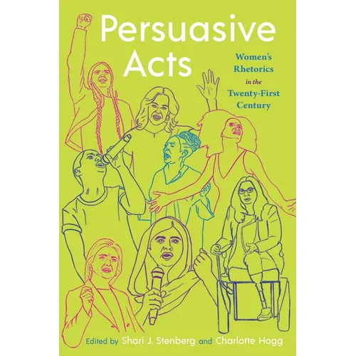 Persuasive Acts: Women's Rhetorics in the Twenty-First Century