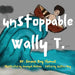Unstoppable Wally T.