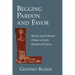 Begging Pardon and Favor: Ritual and Political Order in Early Medieval France