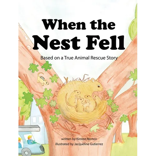When the Nest Fell: Based on a True Animal Rescue Story