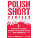 Polish Short Stories: 11 Simple Stories for Beginners Who Want to Learn Polish in Less Time While Also Having Fun