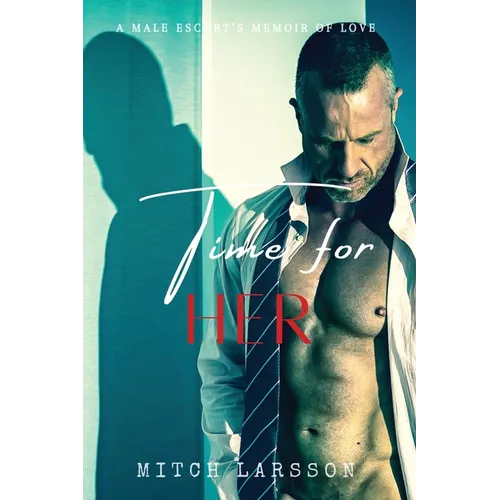 Time For Her: A Male Escort's Memoir of Love