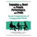 Engaging the Heart for People, Performance, and Profit: Seven Competencies of Compassion@Work
