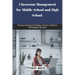 Classroom Management for Middle School and High School: Practical strategies for building a positive, productive and engaging classroom.