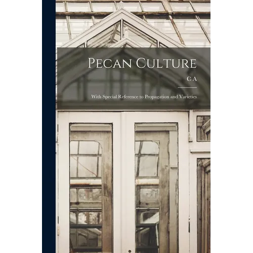 Pecan Culture: With Special Reference to Propagation and Varieties