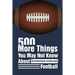 500 More Things You May Not Know About Pittsburgh Steelers Football: Gifts For A Steelers Fan