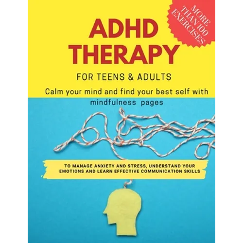ADHD theraphy for teens and adults - Calm your mind and find your best self with mindfulness pages. to Manage Anxiety and Stress, Understand Your Emot