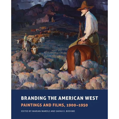 Branding the American West: Paintings and Films, 1900-1950 Volume 23
