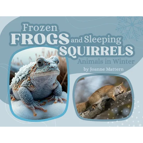 Frozen Frogs and Sleeping Squirrels: Animals in Winter