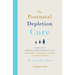 The Postnatal Depletion Cure: A Complete Guide to Rebuilding Your Health and Reclaiming Your Energy for Mothers of Newborns, Toddlers, and Young Child