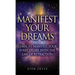 Manifest Your Dreams: Learn to Manifest Your Every Desire With The Law of Attraction