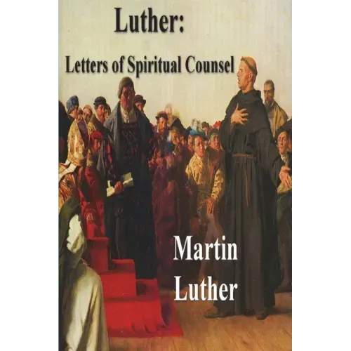 Luther: Letters of Spiritual Counsel