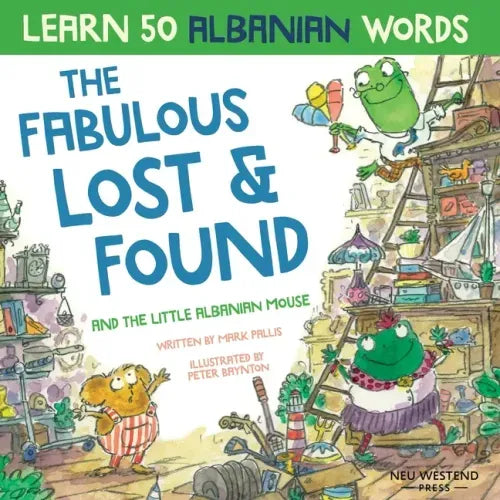The Fabulous Lost & Found and the little Albanian mouse: Albanian book for kids. Learn 50 Albanian words with a fun, heartwarming Albanian English chi