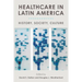 Healthcare in Latin America: History, Society, Culture