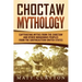 Choctaw Mythology: Captivating Myths from the Choctaw and Other Indigenous Peoples from the Southeastern United States