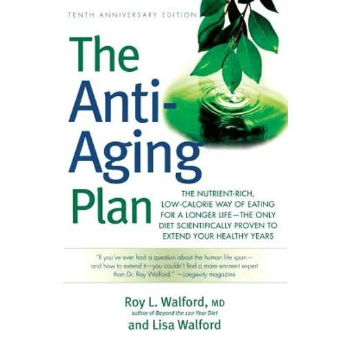 The Anti-Aging Plan: The Nutrient-Rich, Low-Calorie Way of Eating for a Longer Life--The Only Diet Scientifically Proven to Extend