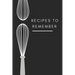 recipes to remember: cookbook to note down your 120 favorite recipes (Cooking Gifts Series)