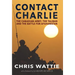 Contact Charlie: The Canadian Army, the Taliban, and the Battle for Afghanistan