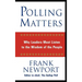 Polling Matters: Why Leaders Must Listen to the Wisdom of the People