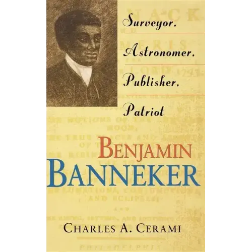 Benjamin Banneker: Surveyor, Astronomer, Publisher, Patriot