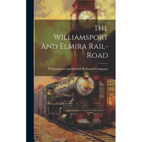 The Williamsport And Elmira Rail-road