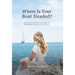 Where Is Your Boat Headed?: Igniting the entrepreneurial spark for those eager to live life on their terms