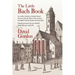 The Little Bach Book: An eclectic Omnibus of Notable Details about the Life and Times of the esteemed and highly respected Johann Sebastian Bach