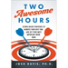 Two Awesome Hours: Science-Based Strategies to Harness Your Best Time and Get Your Most Important Work Done