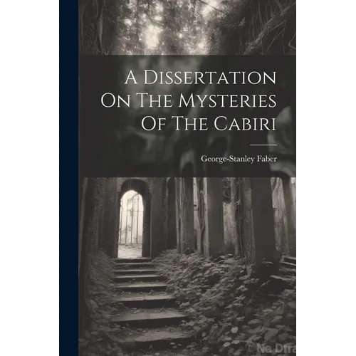 A Dissertation On The Mysteries Of The Cabiri
