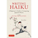 Writing Haiku: A Beginner's Guide to Composing Japanese Poetry - Includes Tanka, Renga, Haiga, Senryu and Haibun