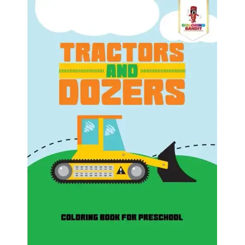 Tractors and Dozers: Coloring Book for Preschool